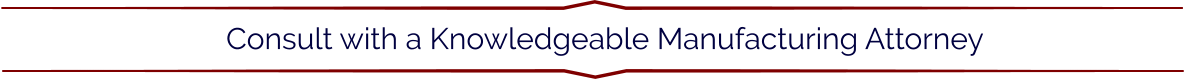 Consult with a Knowledgeable Manufacturing Attorney