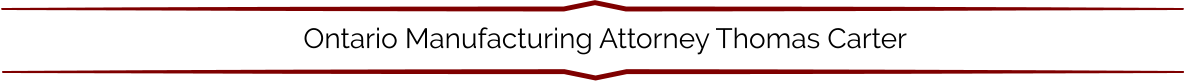 Ontario Manufacturing Attorney Thomas Carter