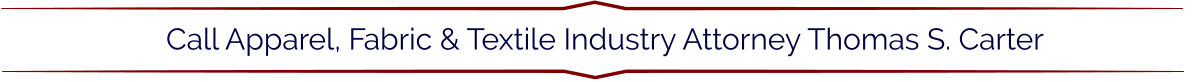 Call Apparel, Fabric & Textile Industry Attorney Thomas S. Carter