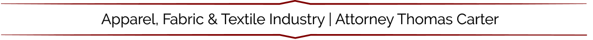 Apparel, Fabric & Textile Industry | Attorney Thomas Carter