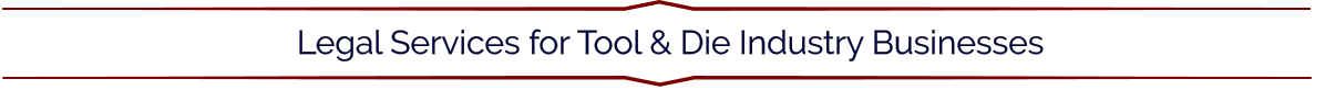 Legal Services for Tool & Die Industry Businesses