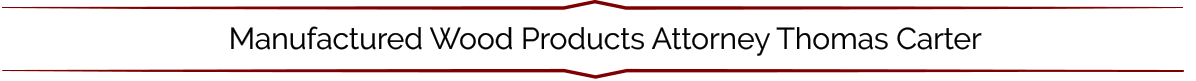 Manufactured Wood Products Attorney Thomas Carter