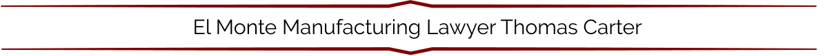 El Monte Manufacturing Lawyer Thomas Carter